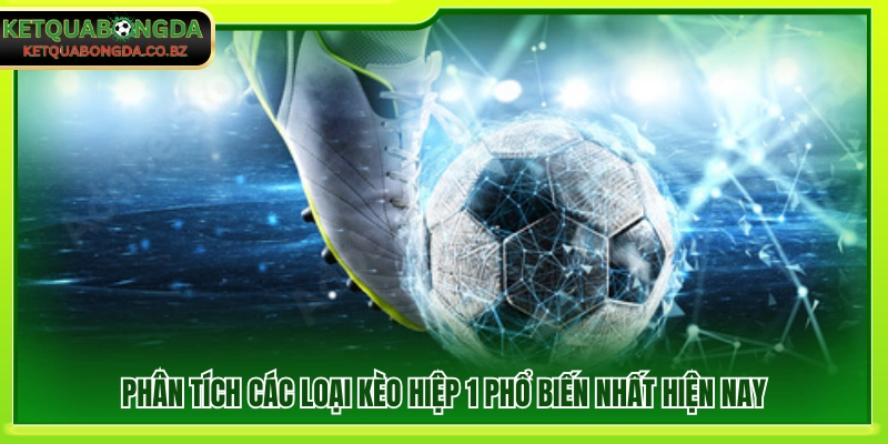 Tìm hiểu những dạng kèo hiệp 1 thường gặp